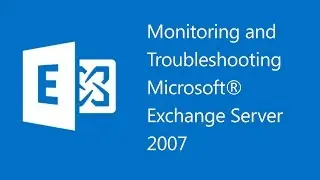 Monitoring and Troubleshooting Microsoft® Exchange Server 2007 - 5051