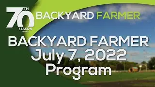 Backyard Farmer July 7, 2022