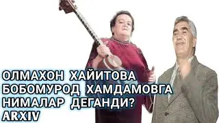 БОБОМУРОД ХАМДАМОВГА ОЛМАХОН ХАЙИТОВА НИМАЛАР ДЕБ ТАШАДИ? АРХИВ.