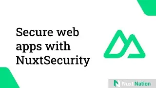 NuxtNation Mighty Bytes | Secure web apps with Nuxt Security