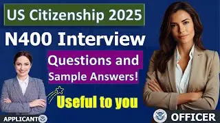 US Citizenship Interview 2025 with new N400 Application - Common Questions & Sample Answer