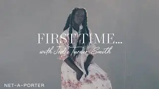 First Time with Jodie Turner-Smith | NET-A-PORTER