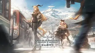 Arknights [CN] - The Rides To Lake Silberneherze Side Story PV