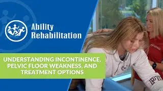Understanding Incontinence, Pelvic Floor Weakness, and Treatment Options
