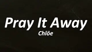 Chlöe - Pray It Away (Lyrics)