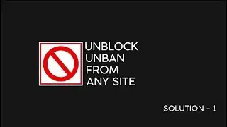 How To Unblock or Unban From Any Site On The Internet [ Solution 1 ]
