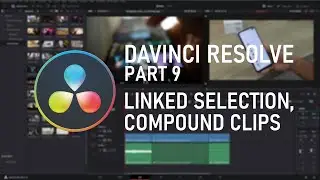 DaVinci Resolve Beginners 9 - Linked Selection, Compound Clips