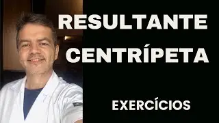 FÍSICA - EXERCÍCIOS RESOLVIDOS - RESULTANTE CENTRÍPETA