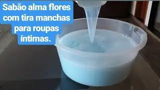 COMO FAZER SABÃO ALMA FLORES PARA ROUPAS ÍNTIMAS