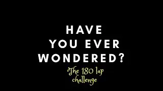 HAVE YOU EVER WONDERED? - EPISODE 2..180 Lap Challenge.