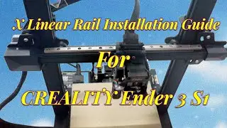 CREALITY Ender 3 S1、S1 Pro X-axis upgrade linear rail installation guide.