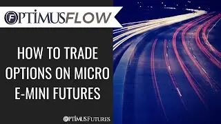 Optimus Flow - How to Trade Options on Micro E-Mini Futures