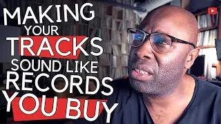 Making Your Tracks Sound Like Records You Buy // How To Glue Your Tracks Together
