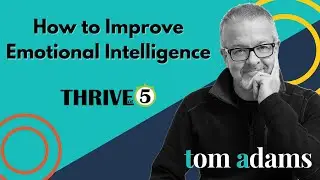 How To Improve Emotional Intelligence | Thrive in 5 with Tom Adams