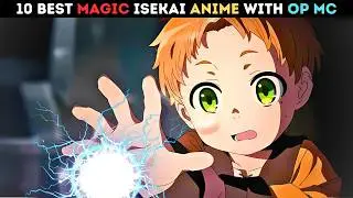 Top10 Best Isekai Magic Anime with OP MC