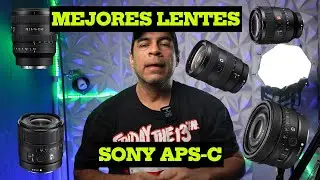 Los 5 MEJORES lentes SONY para APS-C A6700/fx30/zve10