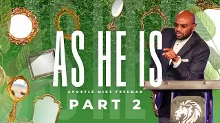 As He Is (Part 2) | Apostle Mike Freeman
