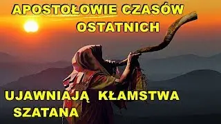Apostołowie Czasów Ostatnich ujawniają kłamstwa Szatana