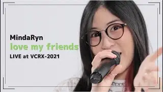 MindaRyn - love my friends | Live performance Video from VCRX-2021