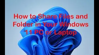 How to Share Files and Folder in Your Windows 11 PC or Laptop