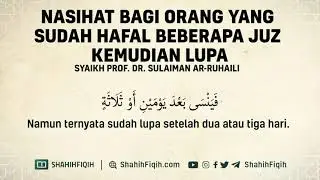Nasehat Bagi Orang yang Sudah Hafal Beberapa Juz Kemudian Lupa - Syaikh Sulaiman Ar-Ruhaily