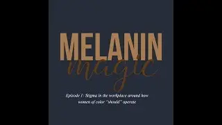 Stigma around women of color in the workplace: Melanin Magic TV (EP1)