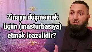 🌿 Zinaya düşməmək üçün istimna (masturbasiya) etmək icazəlidir? 👉 Rəşad Hümbətov