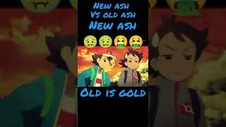 New ash😫😫 vs old ash😍😍. 