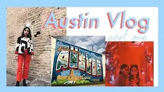 AUSTIN VLOG PT. 1 | TRAVELING, ROOM TOUR & EXPLORING SXSW