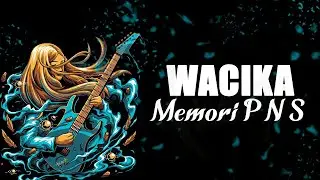 Wacika - Memori P N S [Lyrics]