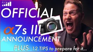 🔥Sony a7s III OFFICIAL ANNOUNCEMENT - 📷 (and) 12 TIPS to prepare for the Sony a7sIII
