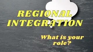 REGIONAL INTEGRATION...The role of the government and the citizens