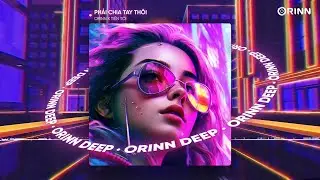 PHẢI CHIA TAY THÔI (ORINN X GUANG REMIX) - TIẾN TỚI | NHẠC DEEP HOUSE 2023