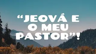 Jeová é o meu Pastor!