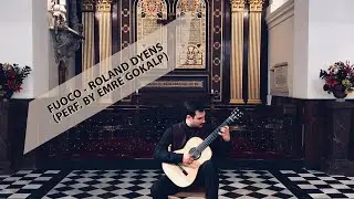 Fuoco - Roland Dyens (performed by Emre Gokalp)