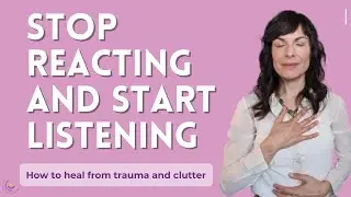 Stop Reacting and Start Listening | How to release trapped emotions