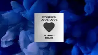 Melody, Naldo Benny feat. Matheus Alves - Love, Love (ALVINNO Remix)