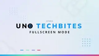 Fullscreen Mode | Uno Tech Bites