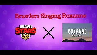 Brawl Stars Roxanne (Sung by Brawlers)