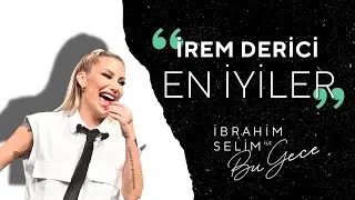 BU GECE: İREM DERİCİ EN İYİLER - İbrahim Selim
