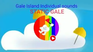 Gale Island Individual Fanmade Sounds #2 | Static Gale