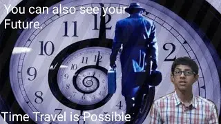 How  can we do time travel?Can we see our future?|Time travel is Possible|Time Machine.