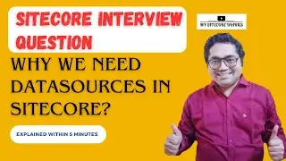18 - Sitecore Interview Topic : Why we need Datasources in Sitecore?