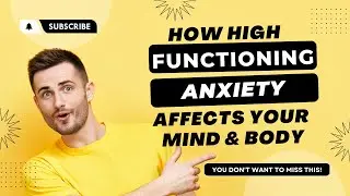 How High Functioning Anxiety Affects Your Mind & Body And How To Treat It