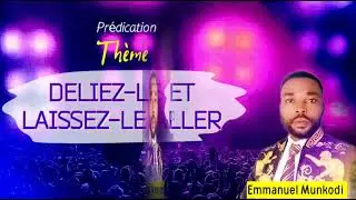 EMMANUEL MUNKODI__-__DELIEZ-LE__-__ET_-_LAISSEZ-LE__-_ALLER_-_3em jour de prédication