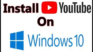 How To Install YouTube On Windows 10 | How To Install YouTube | 3 Ways