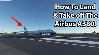 How To Take Off & Land a Airbus A380! | Microsoft Flight Simulator 2020