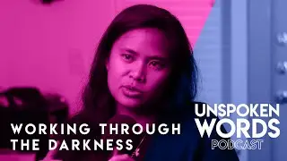 Unspoken Words 88 - Working Through the Darkness