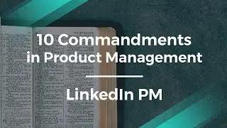 10 Commandments of Product Management by LinkedIn Product Manager