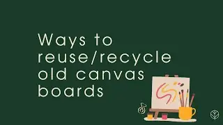Ways to reuse/recycle old canvas boards - Reuse